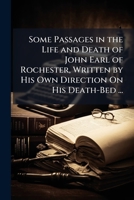 Some Passages In The Life And Death Of John Earl Of Rochester: With A Sermon Preached At The Funeral 1170721907 Book Cover