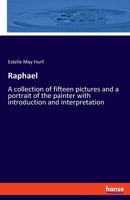 Raphael: A collection of fifteen pictures and a portrait of the painter with introduction and interpretation 3348102502 Book Cover