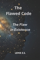 The Flawed Code: The Flaw in Existence: She discovered our world is not the work of a perfect God. It is the first, failed chapter of someone's diary. And now, the author has started reading it. B0FTZHSYRC Book Cover