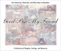 Good-Bye My Friend: Pet Cemeteries, Memorials, and Other Ways to Remember 1889540579 Book Cover