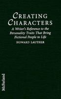 Creating Characters: A Writer's Reference to the Personality Traits That Bring Fictional People to Life 0786405694 Book Cover