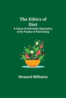 The Ethics of Diet; A Catena of Authorities Deprecatory of the Practice of Flesh Eating 9355113447 Book Cover
