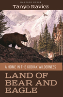 Land of Bear and Eagle: A Home in the Kodiak Wilderness 0888397224 Book Cover