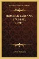 Histoire De Cent Ans, 1792-1892 (1893) 1160106835 Book Cover