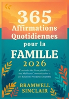 365 Affirmations Quotidiennes pour la Famille 2026: Construire des Liens plus Forts, une Meilleure Communication et des Relations Prospères Ensemble B0FSXP3R3L Book Cover