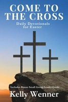 Come to the Cross: Daily Devotionals for Easter (SoulStrength Fit Daily Devotionals & Leader Guides) B0F1YZQJX1 Book Cover