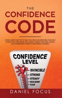 The Confidence Code : Atomic Habits and Tips to Help You Focus on Improving Your Self Esteem and Overcoming Self Doubt. Change Your Mind, Achieve an Extraordinary Growth and Improve Yourself 1801096937 Book Cover