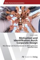 Motivation und Identifikation durch Corporate Design: Was Design und Kommunkation im Bildungsbereich bewirken kann 3639497236 Book Cover