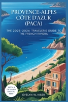 PROVENCE-ALPES CÔTE D'AZUR (PACA): The 2025-2026 Traveler's Guide to the French Riviera B0FVFRPKCQ Book Cover