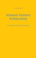 Konrad Konnie Konradson: Der schlechteste Detektiv der Welt (German Edition) 3384211073 Book Cover