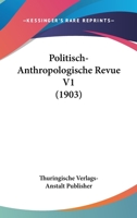 Politisch-Anthropologische Revue V1 (1903) 1160228701 Book Cover