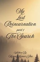 My Last Reincarnation Part 1 The Search B0FQJZ22LW Book Cover