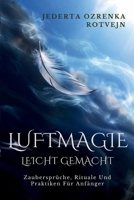 Luftmagie Leicht Gemacht: Zaubersprüche, Rituale Und Praktiken Für Anfänger (Elementare Magie) (German Edition) 1105539989 Book Cover