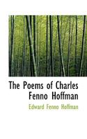 The Poems of Charles Fenno Hoffman - Scholar's Choice Edition 1163773697 Book Cover