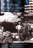 Western Siskiyou County: Gold and Dreams (CA) (Making of America) 0738523976 Book Cover