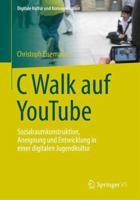 C Walk Auf Youtube: Sozialraumkonstruktion, Aneignung Und Entwicklung in Einer Digitalen Jugendkultur 3658064285 Book Cover
