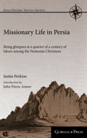 Missionary Life In Persia: Being Glimpses At A Quarter Of A Century Of Labors Among The Nestorian Christians 101663742X Book Cover