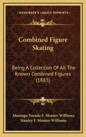 Combined Figure Skating Being a Collection of All the Known Combined Figures 0341741906 Book Cover