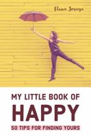 My Little Book of Happy: 50 Tips for Finding Yours 1735273309 Book Cover