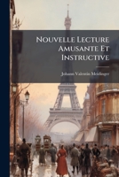 Nouvelle Lecture Amusante Et Instructive: Avec L'explication Des Mots Et Des Phrases En Allemand... 1274877210 Book Cover