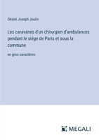 Les caravanes d'un chirurgien d'ambulances pendant le siége de Paris et sous la commune: en gros caractères (French Edition) 3387096046 Book Cover