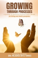 GROWING THROUGH PROCESSES: A journey of personal transformation aimed at living out God's purpose B0FCDXLBMZ Book Cover