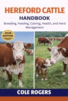 HEREFORD CATTLE HANDBOOK: Breeding, Feeding, Calving, Health, and Herd Management B0GR4WH8JK Book Cover