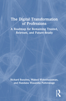 The Digital Transformation of Professions: A Roadmap for Remaining Trusted, Relevant, and Future-Ready 103299780X Book Cover