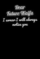 Dear Future Waifu I swear I will always notice you: Notebook A5 for Loving Senpai and Anime Manga Merchandise Lover I A5 (6x9 inch.) I Gift I 120 pages I Dotted I Dot Grid 170530365X Book Cover
