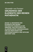 Grundriss der Elemente der reinen Mathematik innerhalb der Grenzen, welche durch die allerhöchsten Verordnungen für die Prüfungen zum Portepeefähnrich und Officier bestimmt sind 3112442555 Book Cover