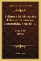 Bollettino Di Bibliografia E Storia Delle Scienze Matematiche, Anno III-VI: 1900-1903 (1900) 1168148464 Book Cover