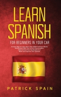 Learn Spanish for Beginners in Your Car: An Easy Way to Learn More Than 2000 Common Words and Phrases With The Correct Pronunciation. How to Grow Your Vocabulary in A Week and Improve Your Spanish 1675218447 Book Cover