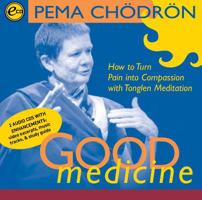 Good Medicine: How to Turn Pain into Compassion with Tonglen Meditation 1564558460 Book Cover