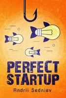 Perfect Startup: A Complete System for Becoming a Successful Entrepreneur 1093550392 Book Cover