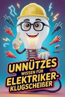 Unnützes Wissen für Elektriker Klugscheißer: Kuriose & witzige Fakten als Geschenk für Elektroniker (German Edition) B0GTLF77HJ Book Cover