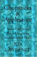 Chopsticks & Applesauce: Some First Steps Toward Acquiring An Unfettered Mind 1594577102 Book Cover