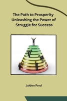 The Path to Prosperity Unleashing the Power of Struggle for Success B0CPX11C19 Book Cover