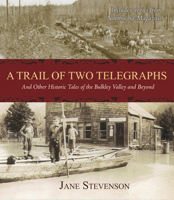 A Trail of Two Telegraphs: And Other Historic Tales of the Bulkley Valley and Beyond 1927575028 Book Cover