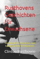 Rusthovens Geschichten für Erwachsene: Eine Novelle für Erwachsene, zwei Kurzgeschichten für Erwachsene. (German Edition) B0H5D83WMN Book Cover