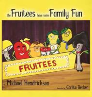 The Fruitees Have Some Family Fun 1948679604 Book Cover
