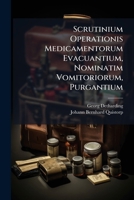 Scrutinium Operationis Medicamentorum Evacuantium, Nominatim Vomitoriorum, Purgantium ...... 1279812478 Book Cover
