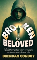 Broken to Beloved: Broken in battle. Redeemed by Grace 1739368479 Book Cover