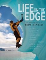 Life on the Edge (Extreme Adventures of Troy Henkels) 0981980651 Book Cover