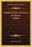 Isabella D'Este E Il Sacco Di Roma (1908) 1120449359 Book Cover