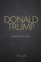 Donald Trump: Lessons In Living Large - The Biography & Lessons Of Donald Trump 1530111145 Book Cover