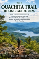 THE OUACHITA TRAIL HIKING GUIDE 2026: From Arkansas to Oklahoma: A Complete Guide to Ouachita Mountain Trails, Forest Landscapes, Remote Sections, ... (The Trail Explorer Hiking Guide Series) B0HK48KG6H Book Cover