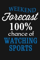 Weekend Forecast - 100% Chance Of Watching Sports: Funny Sports Lovers Journal Notebook, 6 x 9 Inches,120 Lined Writing Pages, Matte Finish 1674193122 Book Cover