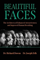 Beautiful Faces: The Architects of Enhanced Attractiveness and Improved Human Breathing B0DSS3T9SX Book Cover