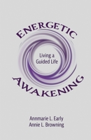 Energetic Awakening: Living a Guided Life 1736901109 Book Cover