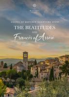 The Beatitudes and Francis of Assisi: Bible Study of Matthew 5 0578948427 Book Cover